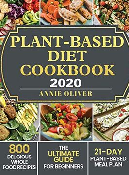 portada Plant-Based Diet Cookbook 2020: The Ultimate Guide for Beginners With 800 Delicious Whole Food Recipes and 21-Day Plant-Based Meal Plan (in English)