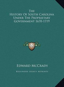 portada the history of south carolina under the proprietary government 1670-1719 (en Inglés)