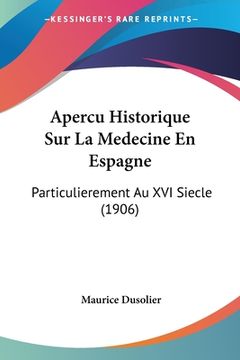 portada Apercu Historique Sur La Medecine En Espagne: Particulierement Au XVI Siecle (1906) (en Francés)