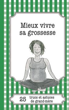 portada Mieux vivre sa grossesse: 25 trucs et astuces de grand-mère (in French)