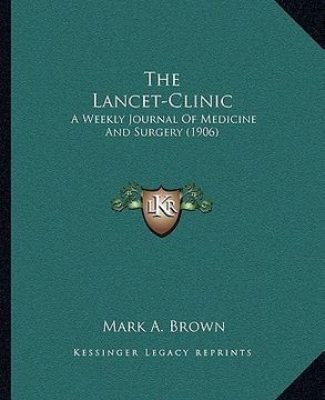 portada the lancet-clinic: a weekly journal of medicine and surgery (1906) (en Inglés)