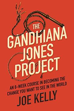 portada The Gandhiana Jones Project: An 8-Week Course in Becoming the Change you Want to see in the World (in English)