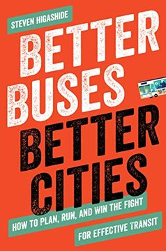 portada Better Buses, Better Cities: How to Plan, Run, and win the Fight for Effective Transit 