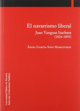 portada El Navarrismo Liberal. Juan Yanguas Iracheta. 1824-1895 (Historia)