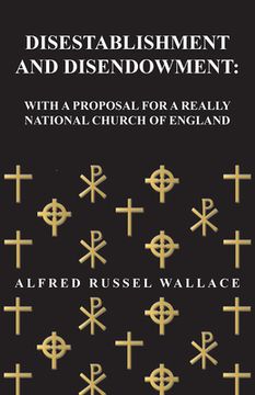 portada Disestablishment and Disendowment: With a Proposal for a Really National Church of England (en Inglés)