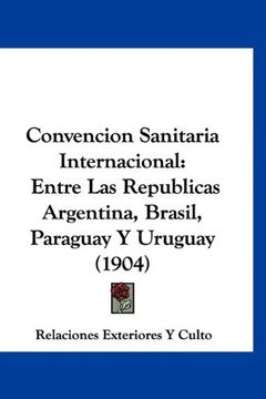 portada Convencion Sanitaria Internacional: Entre las Republicas Argentina, Brasil, Paraguay y Uruguay (1904)