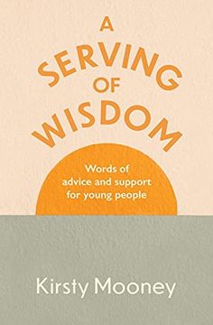 portada A Serving of Wisdom: Words of Advice and Support for Young People (en Inglés)