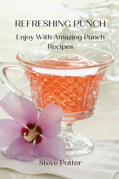 portada Refreshing Punch: Enjoy With Amazing Punch Recipes (en Inglés)
