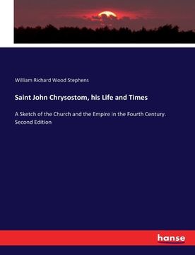 portada Saint John Chrysostom, his Life and Times: A Sketch of the Church and the Empire in the Fourth Century. Second Edition