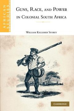 portada Guns, Race, and Power in Colonial South Africa (African Studies) 