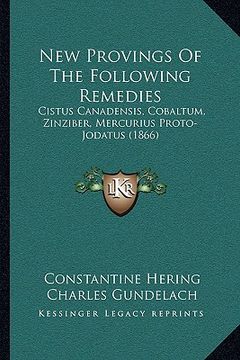 portada new provings of the following remedies: cistus canadensis, cobaltum, zinziber, mercurius proto-jodatus (1866) (in English)