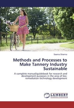 portada Methods and Processes to Make Tannery Industry Sustainable: A complete manual/guid for research and development purposes in the area of bio-remediation technology development