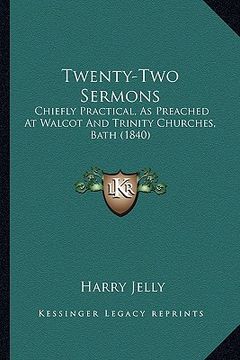portada twenty-two sermons: chiefly practical, as preached at walcot and trinity churches, bath (1840)
