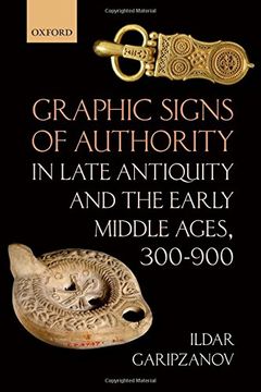 portada Graphic Signs of Authority in Late Antiquity and the Early Middle Ages, 300-900 (Oxford Studies in Medieval European History) (en Inglés)