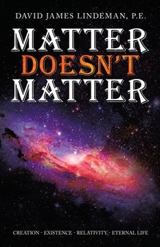 portada Matter Doesn't Matter: Creation - Existence - Relativity - Eternal Life