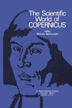 portada The Scientific World of Copernicus: On the Occasion of the 500th Anniversary of His Birth 1473-1973 (en Inglés)