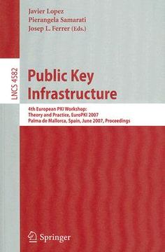 portada public key infrastructure: 4th european pki workshop: theory and practice, europki 2007, palma de mallorca, spain, june 28-30, 2007, proceedings (in English)