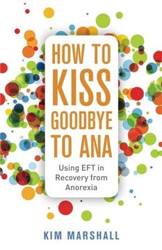portada How to Kiss Goodbye to Ana: Using EFT in Recovery from Anorexia