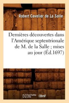 portada Dernières Découvertes Dans l'Amérique Septentrionale de M. de la Salle Mises Au Jour (Éd.1697) (en Francés)