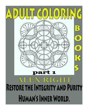 portada Adult Coloring Book, Part 1: Restore the Integrity and Purity of Human's Inner World. (en Inglés)