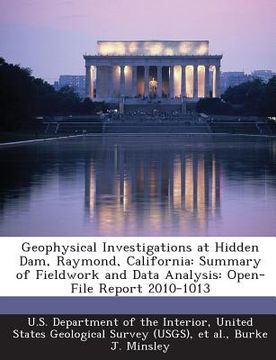 portada Geophysical Investigations at Hidden Dam, Raymond, California: Summary of Fieldwork and Data Analysis: Open-File Report 2010-1013 (en Inglés)