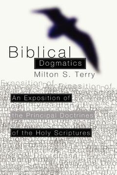 portada biblical dogmatics: an exposition of the principal doctrines of the holy scriptures (en Inglés)