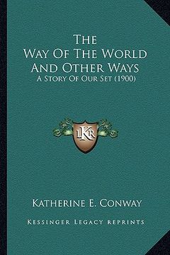 portada the way of the world and other ways the way of the world and other ways: a story of our set (1900) a story of our set (1900) (en Inglés)