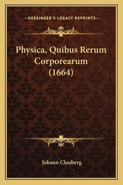 portada Physica, Quibus Rerum Corporearum (1664) (en Latin)