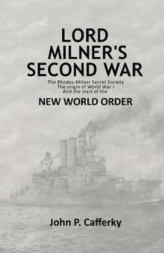 portada Lord Milner'S Second War: The Rhodes-Milner Secret Society; The Origin of World war i; And the Start of the new World Order (en Inglés)