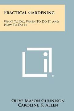 portada practical gardening: what to do, when to do it, and how to do it (en Inglés)