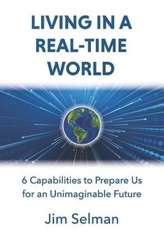 portada Living in a Real-Time World: 6 Capabilities to Prepare Us for an Unimaginable Future (en Inglés)