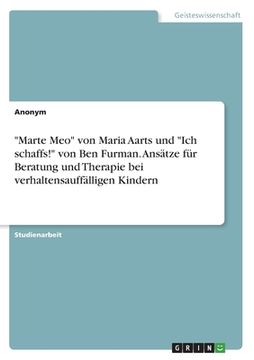 portada Marte Meo von Maria Aarts und Ich schaffs! von Ben Furman. Ansätze für Beratung und Therapie bei verhaltensauffälligen Kindern (in German)
