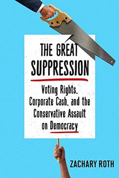 portada The Great Suppression: Voting Rights, Corporate Cash, and the Conservative Assault on Democracy (en Inglés)