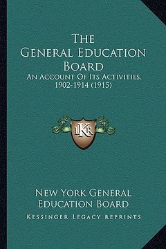 portada the general education board: an account of its activities, 1902-1914 (1915) (en Inglés)