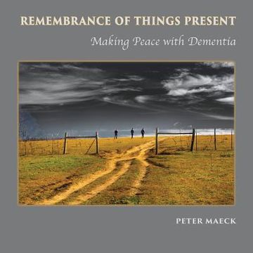 portada Remembrance of Things Present: Making Peace with Dementia 