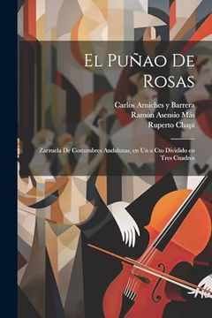 portada El Puñao de Rosas: Zarzuela de Costumbres Andaluzas, en un a cto Dividido en Tres Cuadros