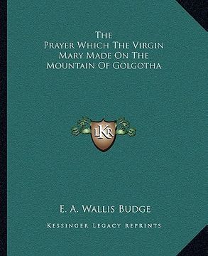 portada the prayer which the virgin mary made on the mountain of golgotha (en Inglés)