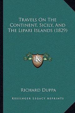 portada travels on the continent, sicily, and the lipari islands (18travels on the continent, sicily, and the lipari islands (1829) 29) (en Inglés)