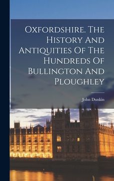 portada Oxfordshire. The History And Antiquities Of The Hundreds Of Bullington And Ploughley (en Inglés)