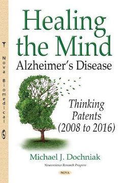 portada Healing the Mind: Alzheimers Disease -- Thinking Patents (2008 to 2016) (Neuroscience Research Progress)
