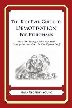 portada The Best Ever Guide to Demotivation for Ethiopians: How To Dismay, Dishearten and Disappoint Your Friends, Family and Staff (in English)