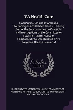 portada VA Health Care: Communication and Information Technologies and Related Issues: Hearing Before the Subcommittee on Oversight and Invest