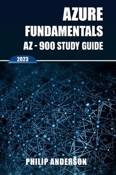portada Azure Fundamentals AZ-900 Study Guide: The Ultimate Step-by-Step AZ-900 Exam Preparation Guide to Mastering Azure Fundamentals. New 2023 Certification (in English)
