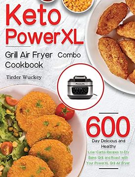portada Keto Powerxl Grill air Fryer Combo Cookbook: 600-Day Delicious and Healthy Low-Carbs Recipes to Fry, Bake, Grill, and Roast With Your Powerxl Grill air Fryer Combo (en Inglés)