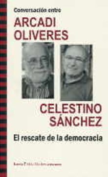 portada Conversación entre ARCADI OLIVRES y CELESTINO SÁNCHEZ. El rescate de la democracia (Más Madera)