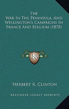 portada the war in the peninsula, and wellington's campaigns in france and belgium (1878) (en Inglés)