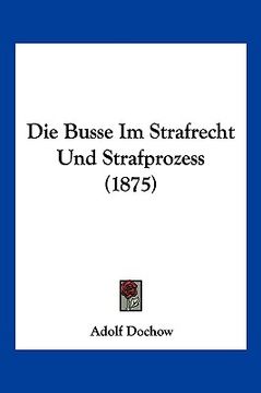 portada Die Busse Im Strafrecht Und Strafprozess (1875) (en Alemán)