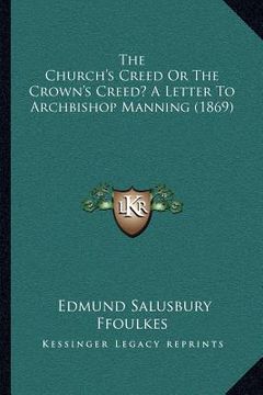 portada the church's creed or the crown's creed? a letter to archbishop manning (1869) (en Inglés)