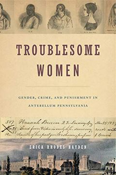 portada Troublesome Women: Gender, Crime, and Punishment in Antebellum Pennsylvania (in English)