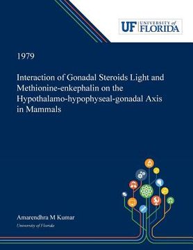 portada Interaction of Gonadal Steroids Light and Methionine-enkephalin on the Hypothalamo-hypophyseal-gonadal Axis in Mammals (en Inglés)